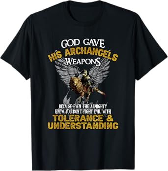 Gott gave His Archangel Weapons T-Shirt