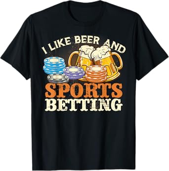 I Like Beer and Sports Betting Funny Gambling Gift T-Shirt