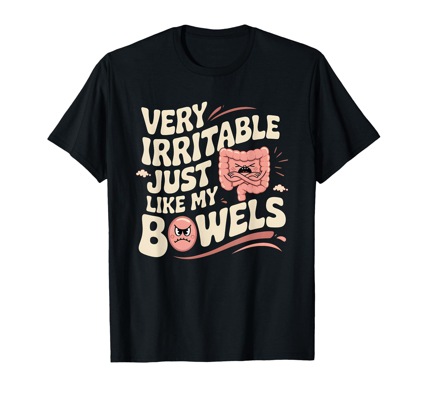 Very Irritable Just Like My Bowels Funny Belly Stomach T-Shirt