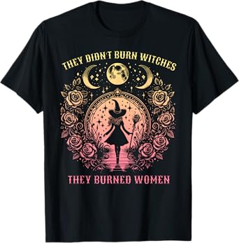 Witch Halloween They Didn't Burn Witches They Burned Women T-Shirt
