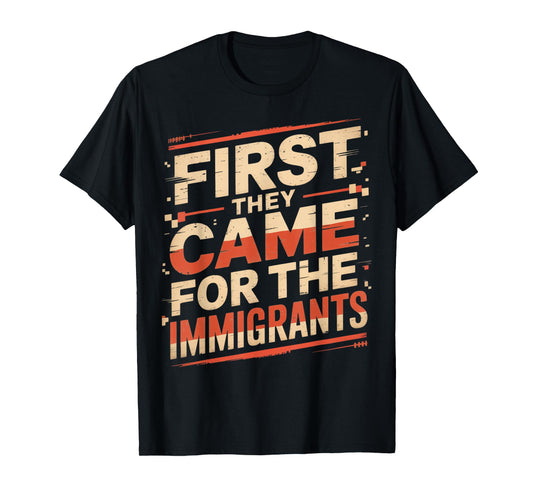 They Came for The Immigrants Refugee Supporter Pro Immigrant T-Shirt