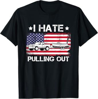 I Hate Pulling Out, Funny Boating Fishing USA Flag T-Shirt for Women Men