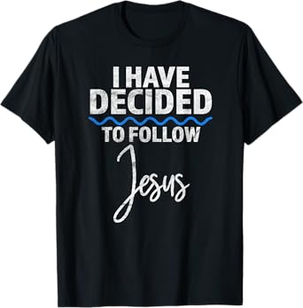 New Believer I Have Decided To Follow Jesus in Baptism T-Shirt