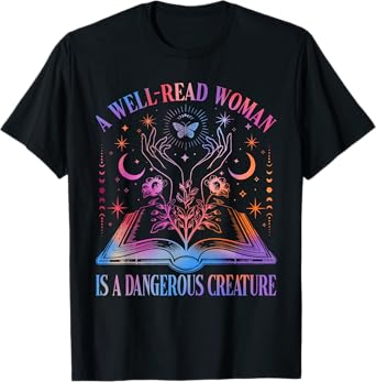 A Well Read Woman Is A Dangerous Creature Feminist Bookish T-Shirt