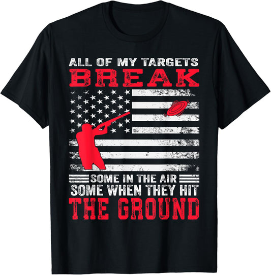 All Of My Targets Break Clay Pigeon Skeet Trap Shooting T-Shirt