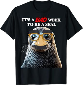 It's a Bad Week to Be a Seal Funny T-Shirt