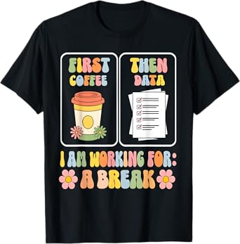 Funny SPED Teacher Special Education First Coffee Then Data T-Shirt