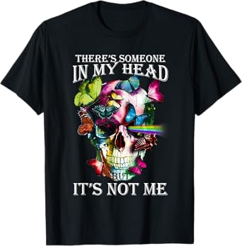 There’s Someone In My Head But It’s Not Me T-Shirt