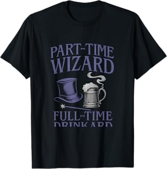 Part-Time Wizard Full-Time Drinkard Bar Humor Design T-Shirt