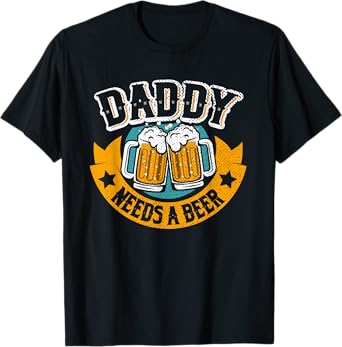 Daddy Needs Beer | Funny Father Beer Drinker T-Shirt