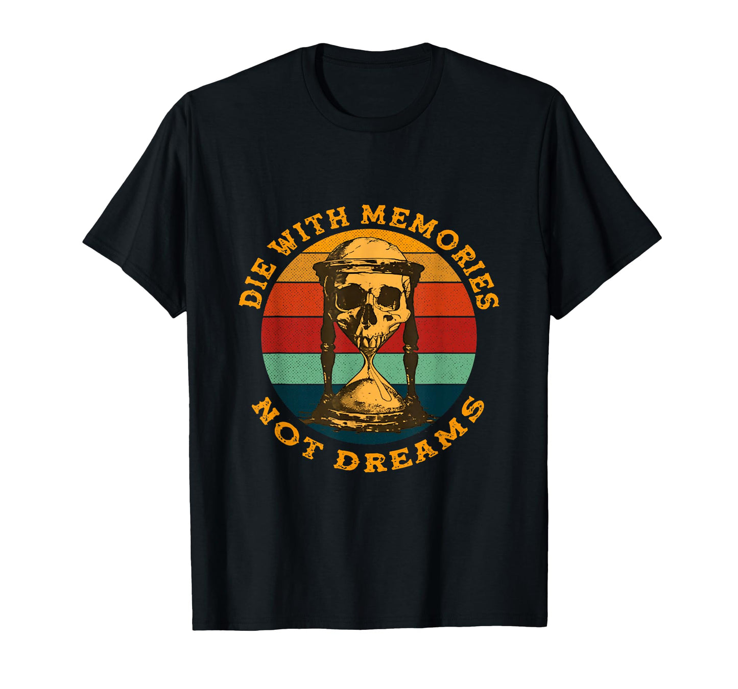 Skeleton Die with Memories Not Dreams Humor Adult Dark Joke T-Shirt