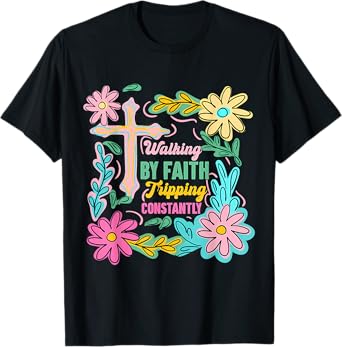 Christian Walking By Faith Tripping Constantly Cross Flowers T-Shirt