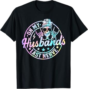 On My Husband's Last Nerve Skeleton Tie Dye T-Shirt