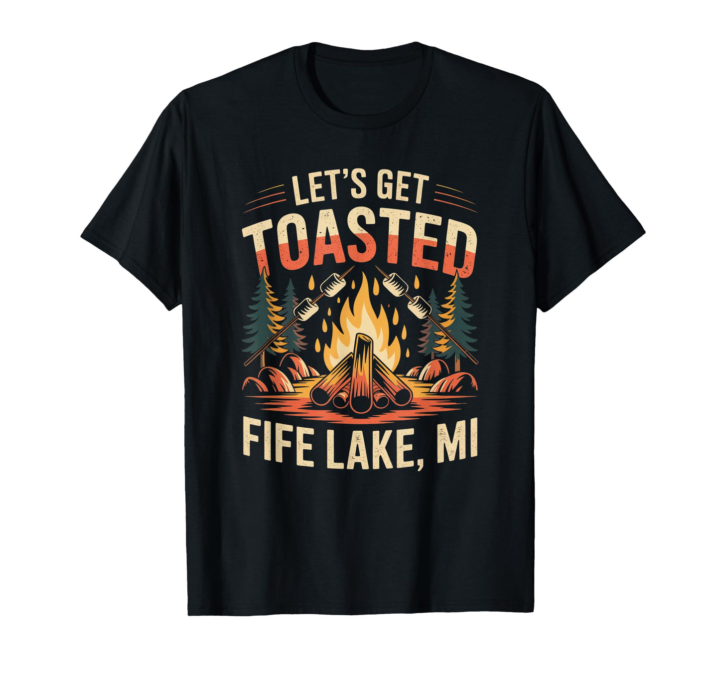 Fife Life Let's Get Toasted Fife Lake MI Campfire Up North T-Shirt