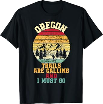 Vintage Oregon Trails Are Calling And I Must Go Hiking Tee