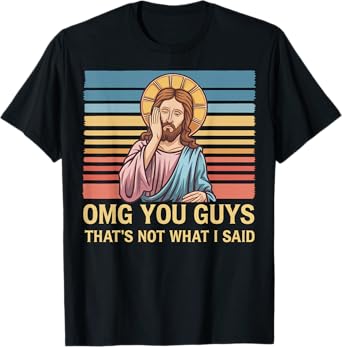Omg You Guys That's Not What I Said Jesus T-Shirt