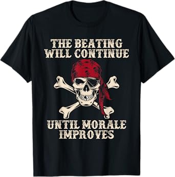 Pirate The Beatings Will Continue Until Morale Improves T-Shirt
