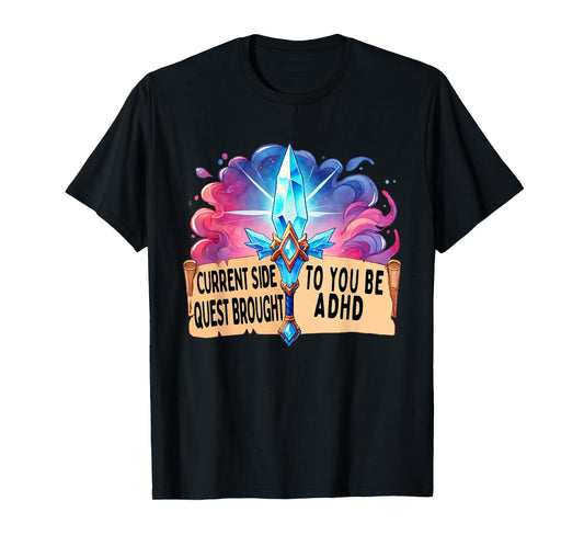 Current Side Quest Brought to You by ADHD | Funny ADHD meme T-Shirt