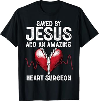 Saved By Jesus And An Amazing Heart Surgeon Funny Surgery T-Shirt