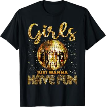 Funny Girls Just Wanna Have Fun Awesome 70's 80's 90's 1980s T-Shirt
