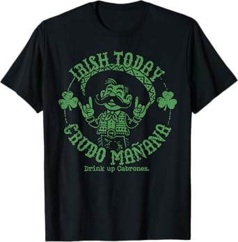 Irish Today Crudo Manana Drink Up Cabrones T-Shirt