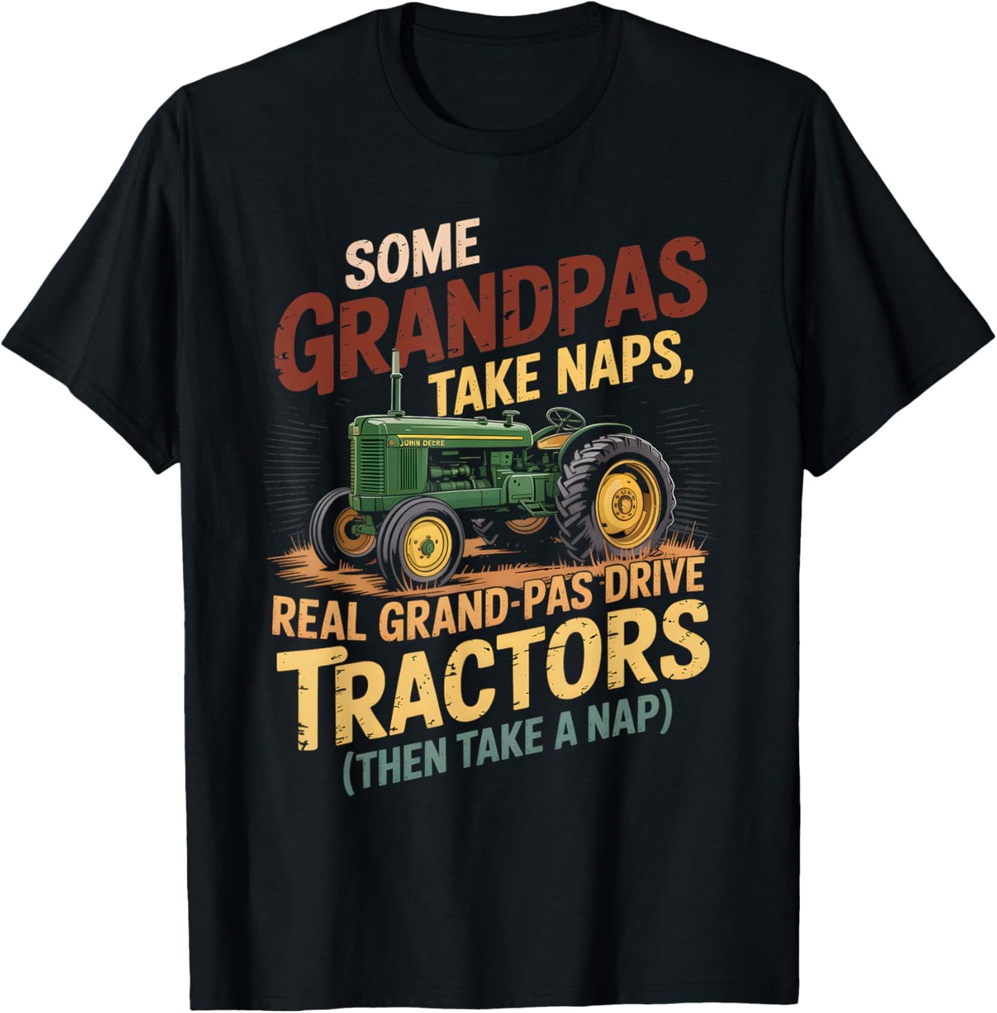 Farmer Some Grandpas Take Naps Cool Grandpas Drive Tractor T-Shirt