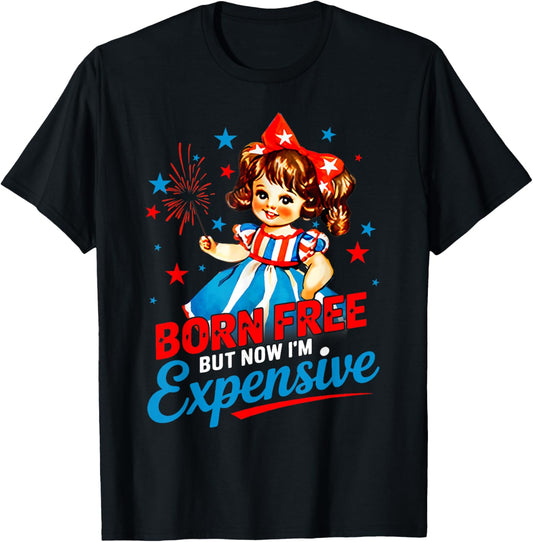 Born Free But Now I'm Expensive Patriotic 4th Of July T-shirt