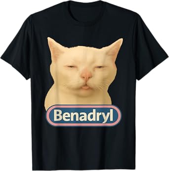Benadryl Meme Cat Benny Cute & Funny Meme Quote Men Women T-Shirt