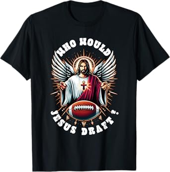 Who Would Jesus Draft Funny Fantasy Football Christian Sport T-Shirt