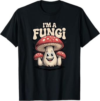 I'm A Fungi Funny Mushrooms Fun Guy Pun Biology Fungi T-Shirt