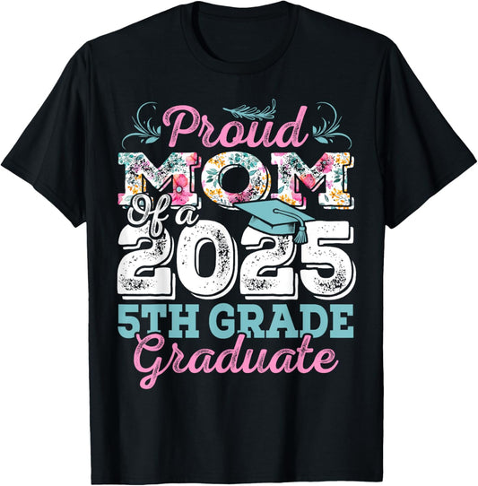 Funny Proud Mom of a Class of 2025 5th Grade Graduate T-Shirt