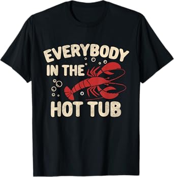 Crawfish Boil Funny Crayfish Everybody In The Hot Tub Men T-Shirt