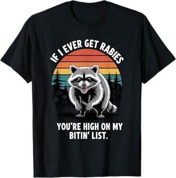 If I Ever Get Rabies You're High On My Biting List Humor T-Shirt