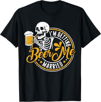 Beer Me Im Getting Married Funny Groom Bachelor Party Skull T-Shirt