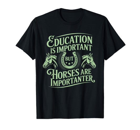 Education Important Horses Importanter Funny Gift T-Shirt