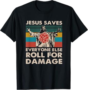 Jesus Saves Everyone Else Roll For Damage T-Shirt