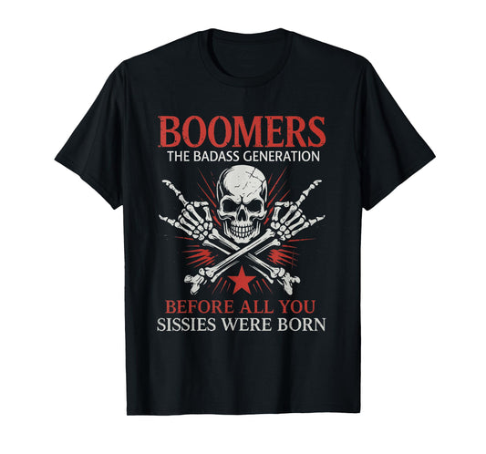 Boomers Generation Before All You Sissie were Born Skull T-Shirt