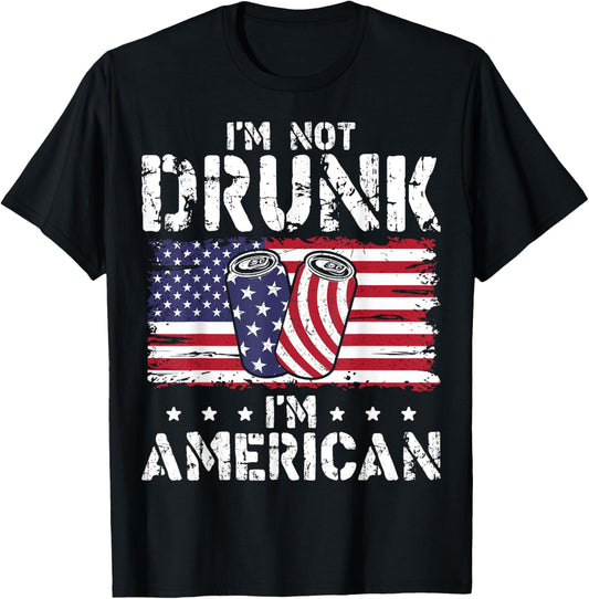 I'm Not Drunk I'm American 4th of July Drinking Patriotic T-Shirt