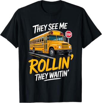 School Bus Driver They See Me Rollin' They Waitin' Funny T-Shirt