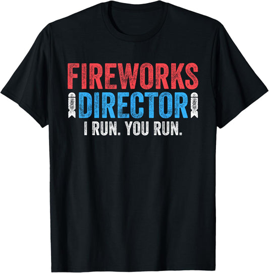 Fireworks Director Shirt I Run You Run 4th of July T-Shirt