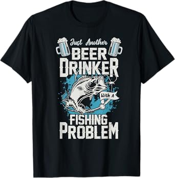 Just Another Beer Drinker with a Fishing Problem T-Shirt