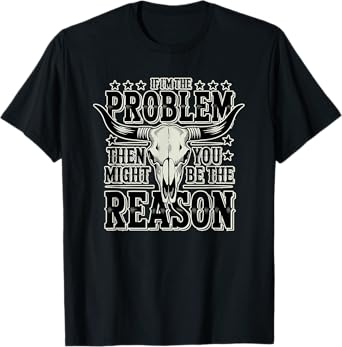 If The Problem Vintage Then You Might Be The Reason T-Shirt
