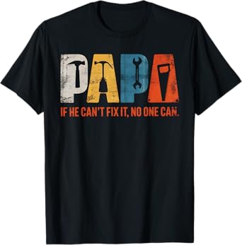 Papa If He Cant Fix It No One Can Funny Fathers Day Men Dad T-Shirt