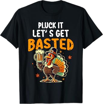 Funny Thanksgiving Turkey Pluck It Let's Get Basted T-Shirt