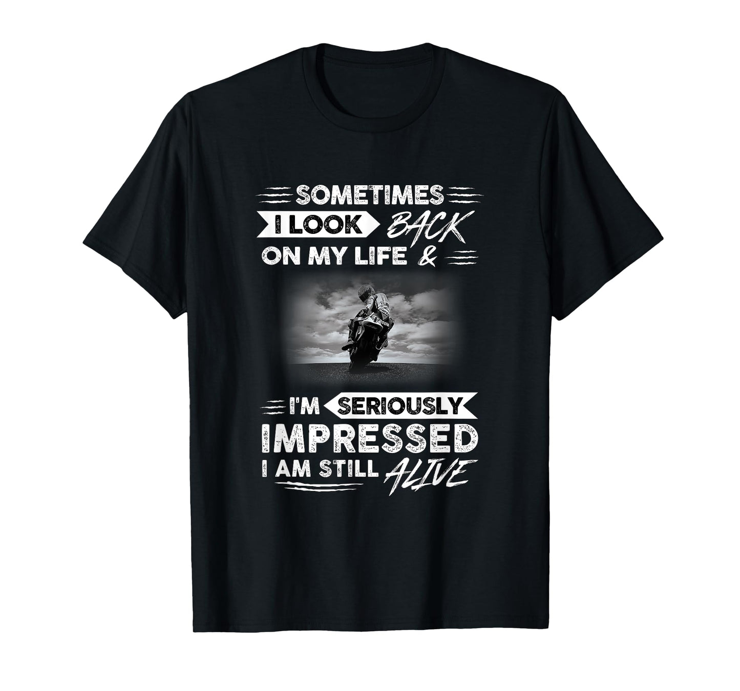 Sometimes i look back on my life. I'm seriously impressed T-Shirt