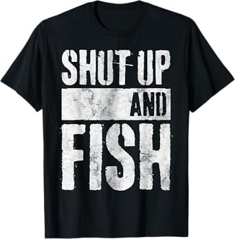 Fishing Lover Funny Fisherman Shut Up And Fish T-Shirt