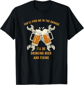 You'll find me in The Garage. Funny Apparel for dad, Men, T-Shirt