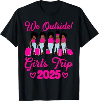 We Outside Girls Trip 2025 Afro Women Black Girls Together T-Shirt