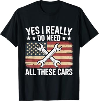 Yes I Really Do Need All These Cars Funny Garage Mechanic T-Shirt