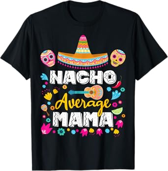 Nacho Average Mama Cinco De Mayo Mexican Matching Family Mom T-Shirt
